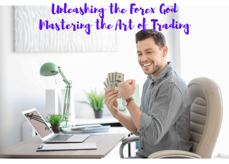 Unleashing the Forex God: Mastering the Art of Trading